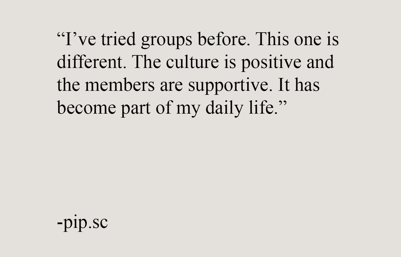 Testimonial quote from a man describing how this men’s self improvement community has a positive, supportive culture that’s become part of his daily life.