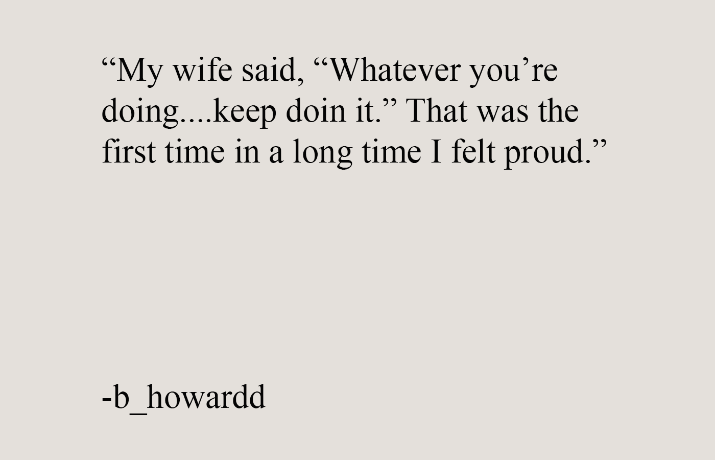 Testimonial quote from a man sharing how men’s self improvement and brotherhood helped him change so much his wife noticed and felt proud.